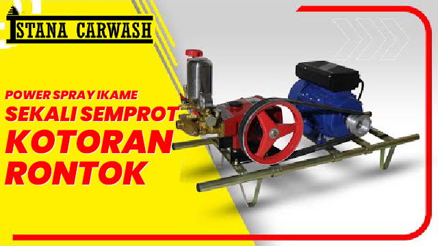 mesin steam cuci mobil ikame Optimalkan Cuci Mobil dengan Mesin Power Spray Ikame IK 30