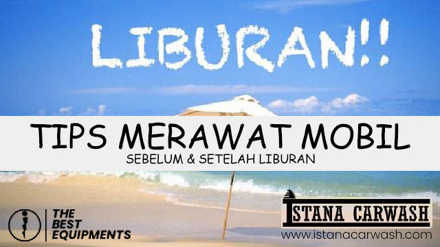 tips merawat mobil sebelum dan setelah liburan Tips Merawat Mobil Sebelum dan Sesudah Liburan