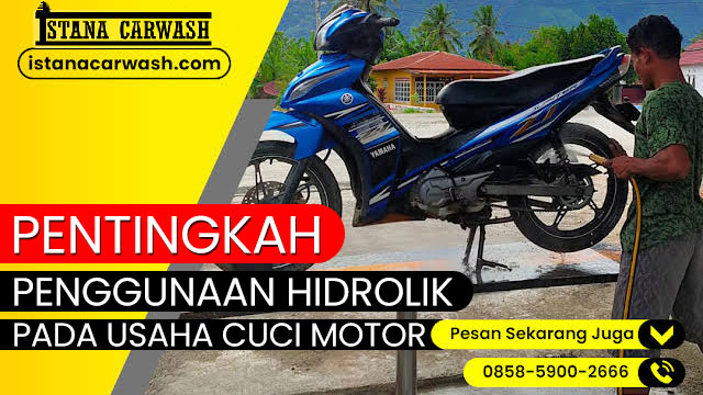pentingkah penggunaan hidrolik cuci motor Pentingkah Penggunaan Hidrolik Pada Usaha Cuci Motor