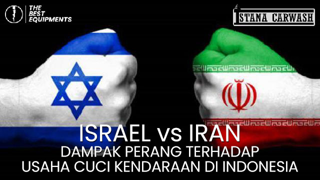 iran vs israel Dampak Perang Israel Iran terhadap Bisnis Cuci Mobil di Indonesia