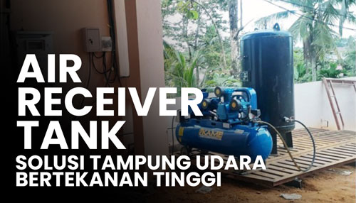 Air Receiver Tank IKAME Solusi Tampung Udara Bertekanan Tinggi Wajib Tahu! Air Receiver Tank IKAME, Solusi Tampung Udara Bertekanan Tinggi